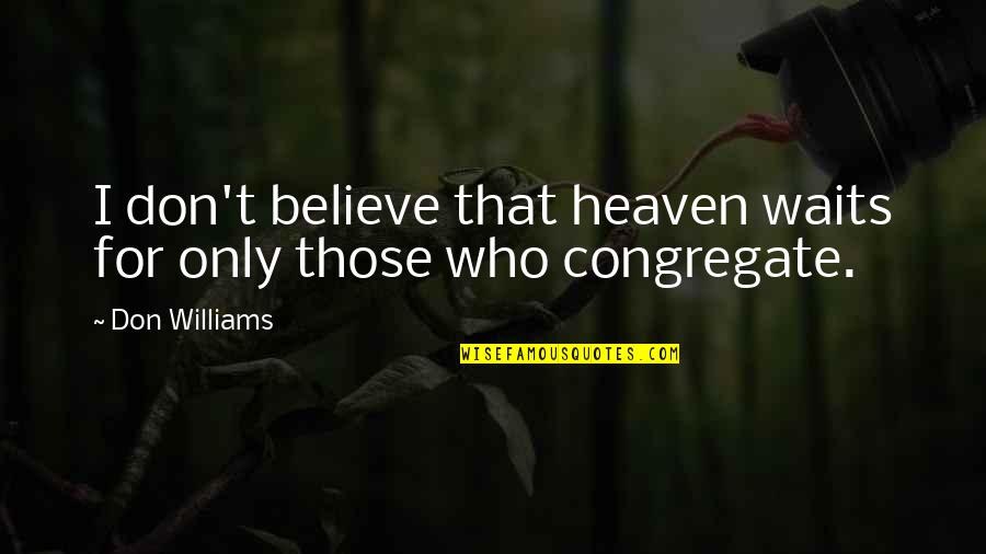 First Time Voters Quotes By Don Williams: I don't believe that heaven waits for only