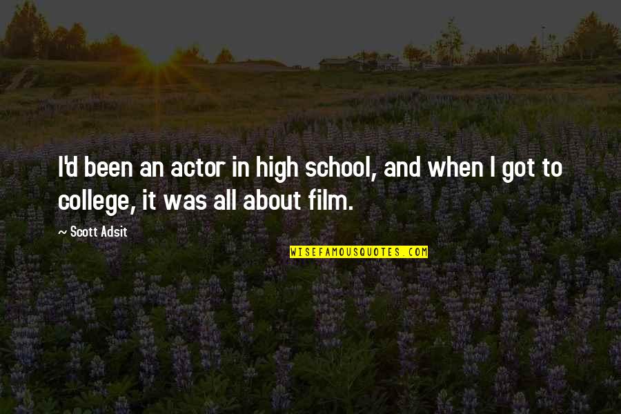 First Time We Made Love Quotes By Scott Adsit: I'd been an actor in high school, and