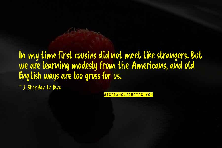 First Time We Meet Quotes By J. Sheridan Le Fanu: In my time first cousins did not meet