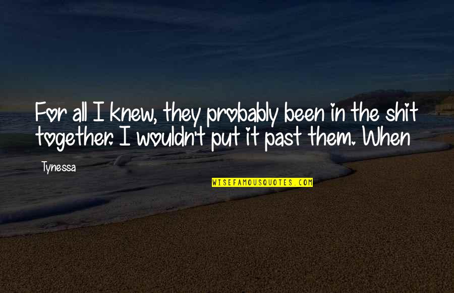 First Time We Met Love Quotes By Tynessa: For all I knew, they probably been in