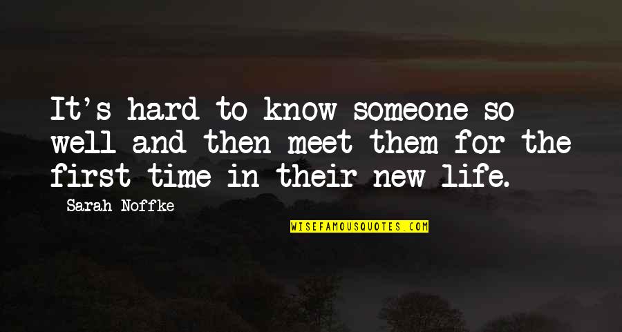 First Time You Meet Someone Quotes By Sarah Noffke: It's hard to know someone so well and