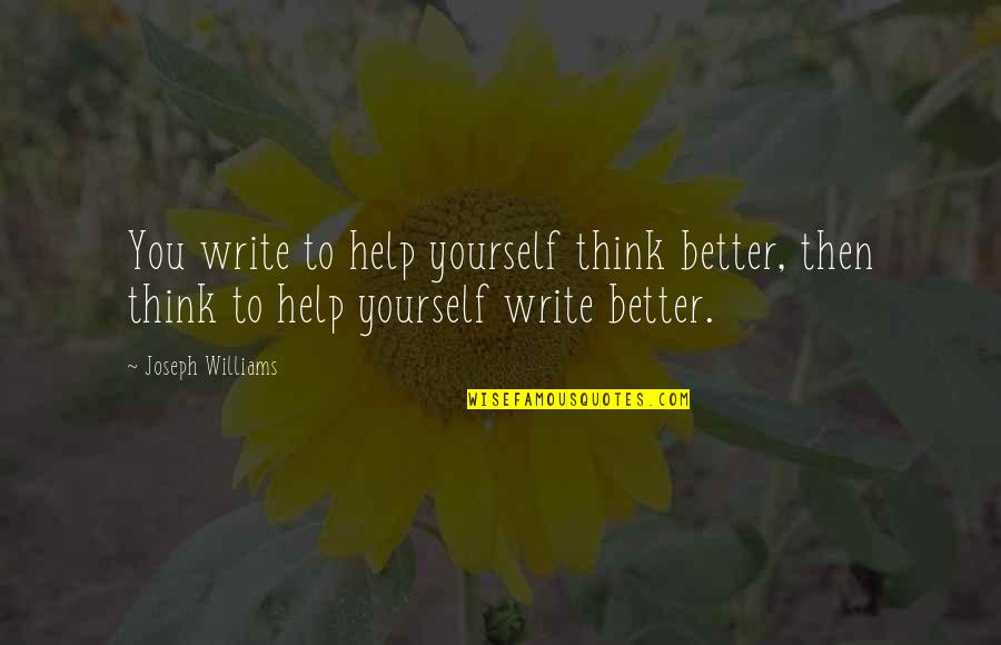 First Timers Quotes By Joseph Williams: You write to help yourself think better, then