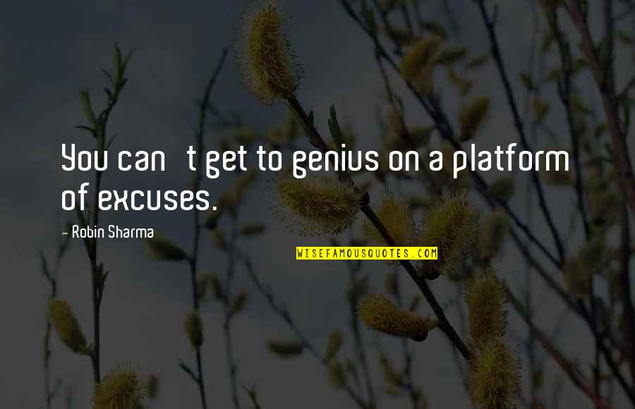 First Timers Quotes By Robin Sharma: You can't get to genius on a platform