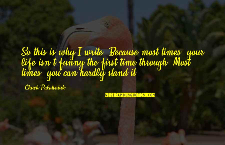 First Times Quotes By Chuck Palahniuk: So this is why I write. Because most