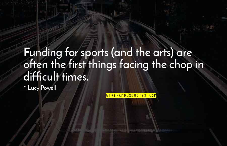 First Times Quotes By Lucy Powell: Funding for sports (and the arts) are often