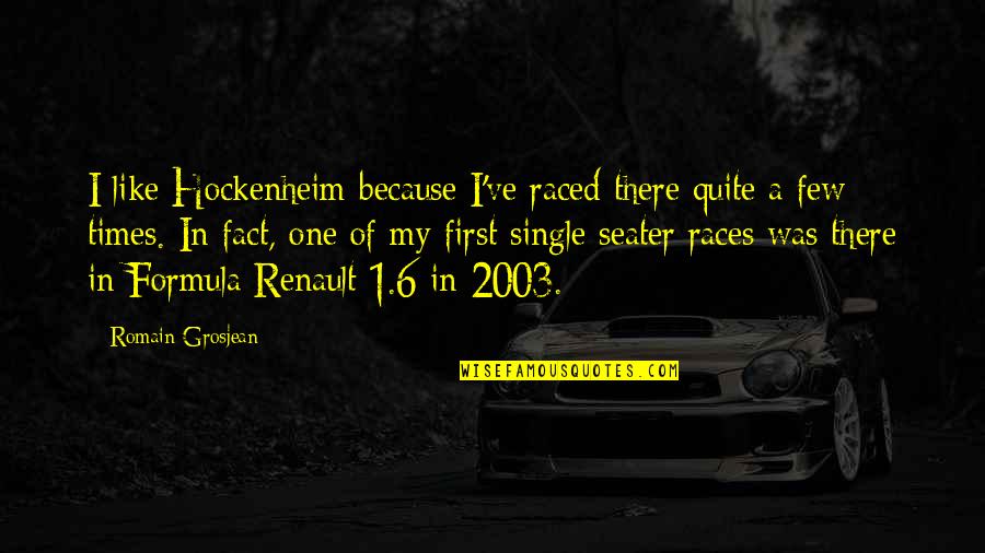 First Times Quotes By Romain Grosjean: I like Hockenheim because I've raced there quite