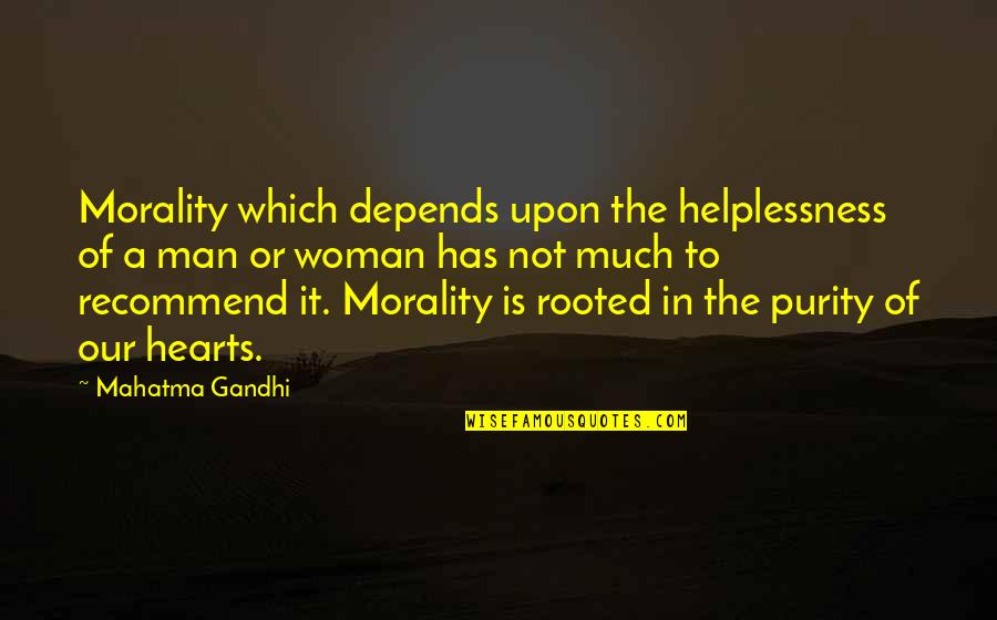 First To Text Quotes By Mahatma Gandhi: Morality which depends upon the helplessness of a First To Text Quotes By Mahatma Gandhi: Morality which depends upon the helplessness of a