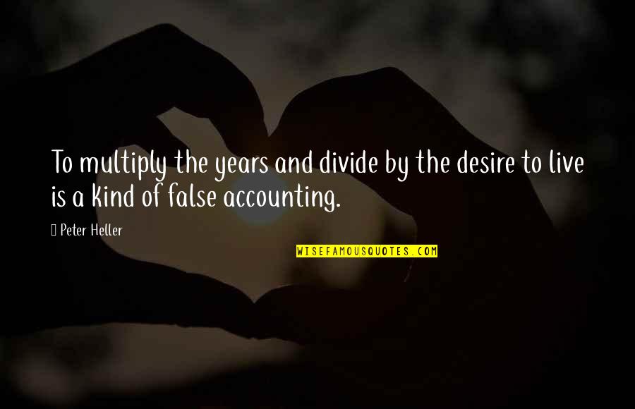 First To Text Quotes By Peter Heller: To multiply the years and divide by the First To Text Quotes By Peter Heller: To multiply the years and divide by the