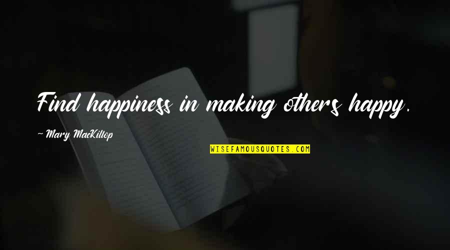 First True Love Never Dies Quotes By Mary MacKillop: Find happiness in making others happy.