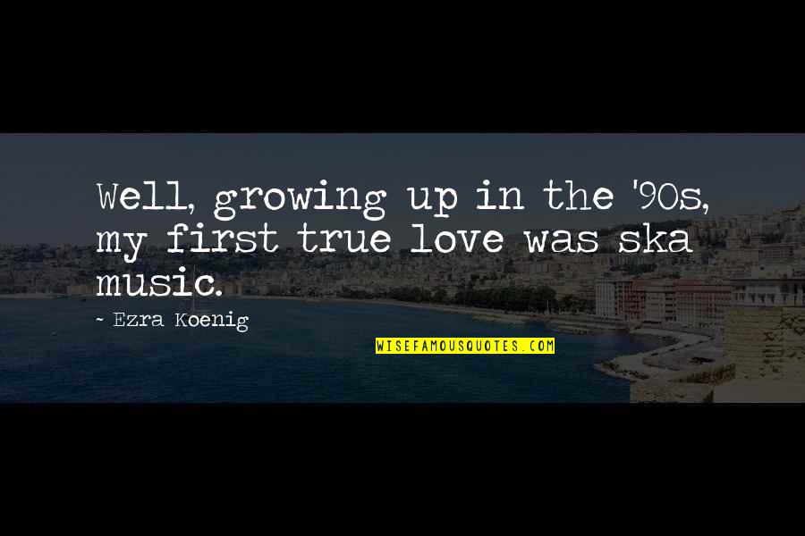 First True Love Quotes By Ezra Koenig: Well, growing up in the '90s, my first