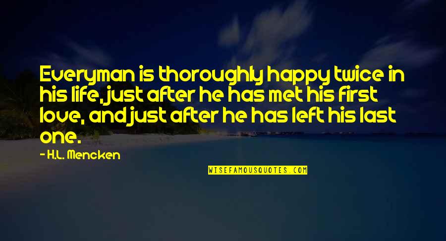 First True Love Quotes By H.L. Mencken: Everyman is thoroughly happy twice in his life,
