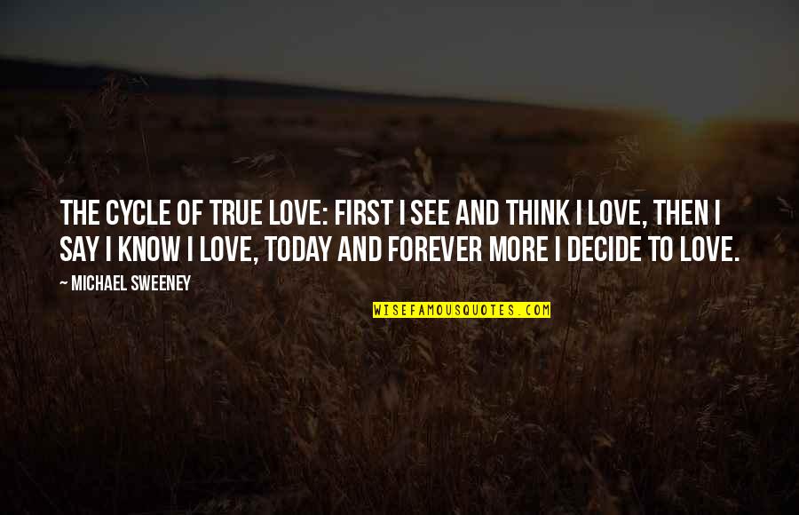First True Love Quotes By Michael Sweeney: The Cycle of True Love: First I see