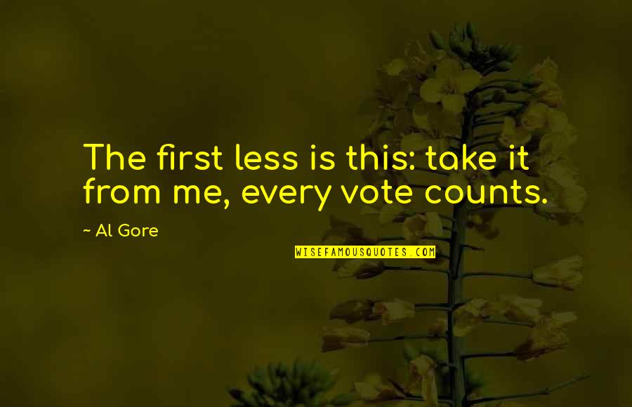 First Vote Quotes By Al Gore: The first less is this: take it from