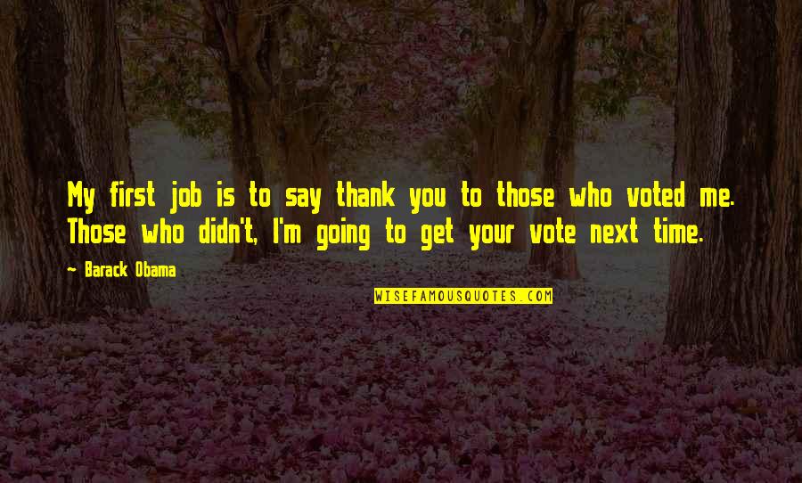 First Vote Quotes By Barack Obama: My first job is to say thank you