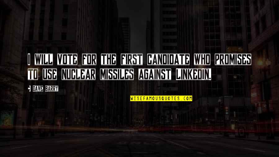 First Vote Quotes By Dave Barry: I will vote for the first candidate who