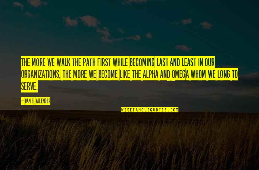 First Walk Quotes By Dan B. Allender: The more we walk the path first while