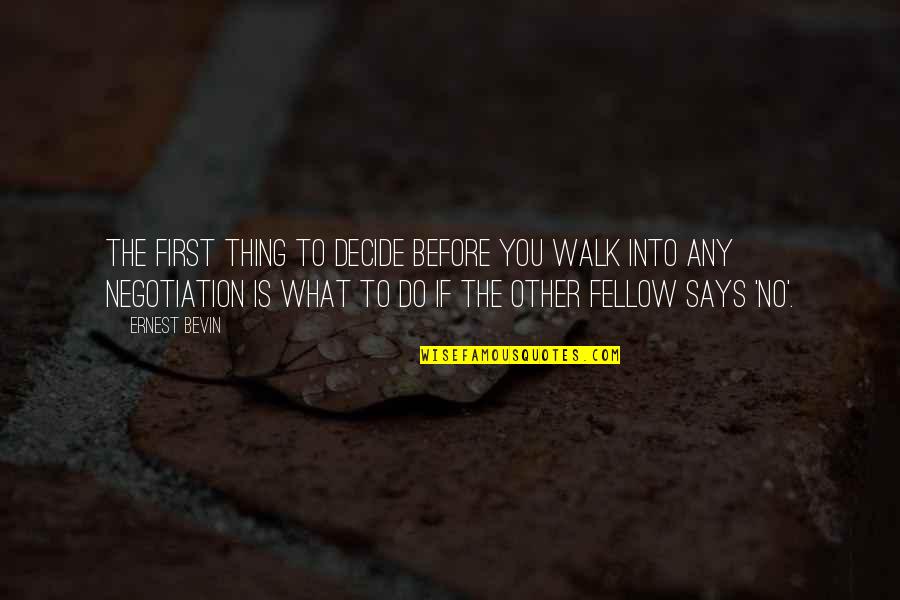 First Walk Quotes By Ernest Bevin: The first thing to decide before you walk