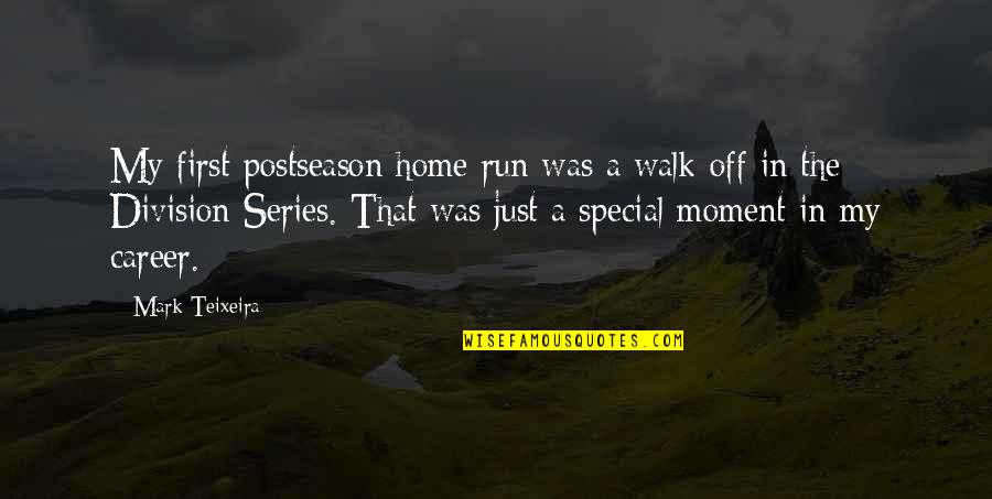 First Walk Quotes By Mark Teixeira: My first postseason home run was a walk-off
