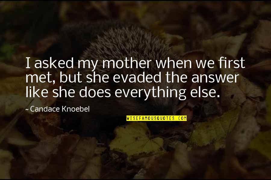 First We Met Quotes By Candace Knoebel: I asked my mother when we first met,