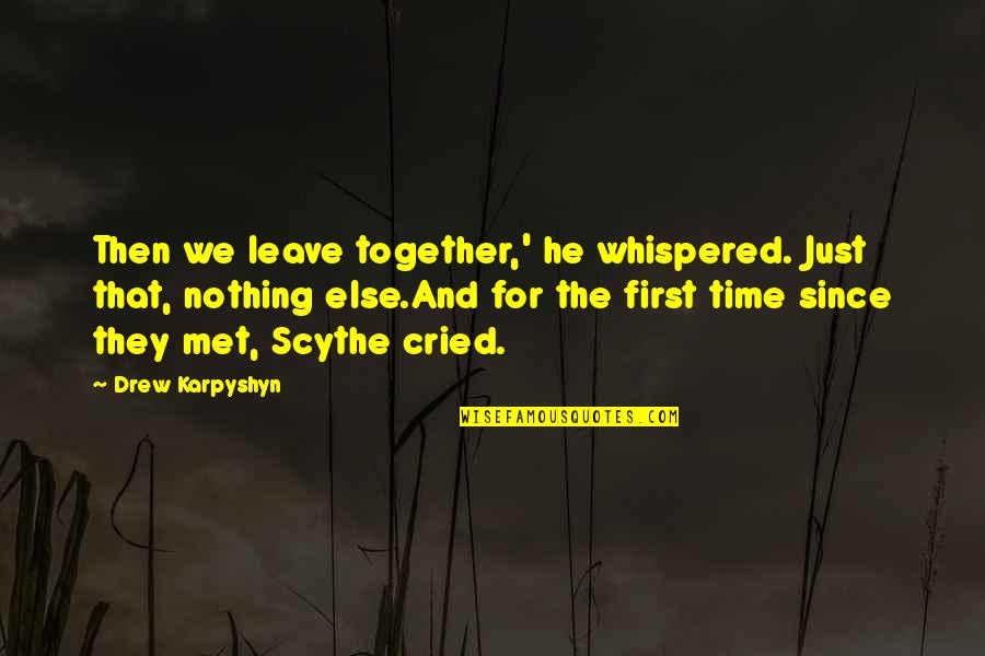 First We Met Quotes By Drew Karpyshyn: Then we leave together,' he whispered. Just that,