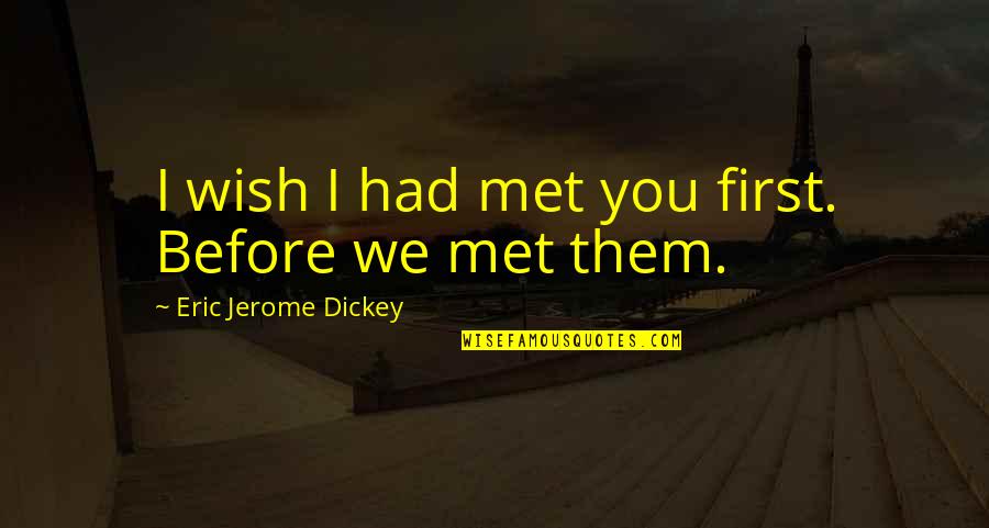 First We Met Quotes By Eric Jerome Dickey: I wish I had met you first. Before