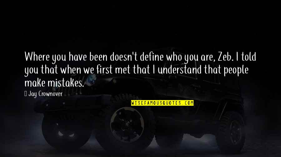 First We Met Quotes By Jay Crownover: Where you have been doesn't define who you