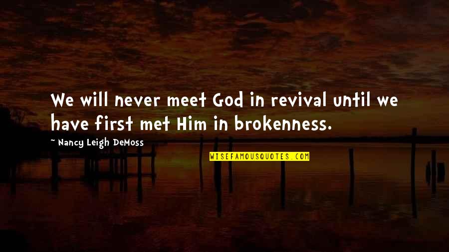 First We Met Quotes By Nancy Leigh DeMoss: We will never meet God in revival until