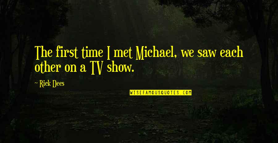First We Met Quotes By Rick Dees: The first time I met Michael, we saw