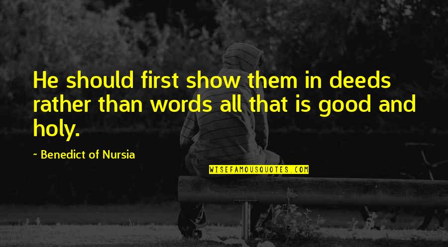 First Words Quotes By Benedict Of Nursia: He should first show them in deeds rather