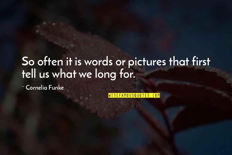 First Words Quotes By Cornelia Funke: So often it is words or pictures that