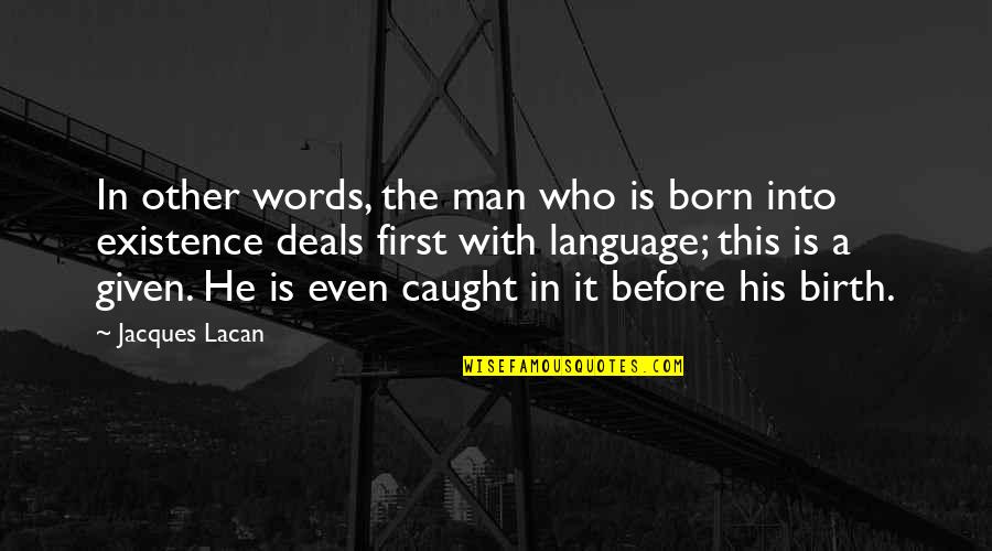 First Words Quotes By Jacques Lacan: In other words, the man who is born