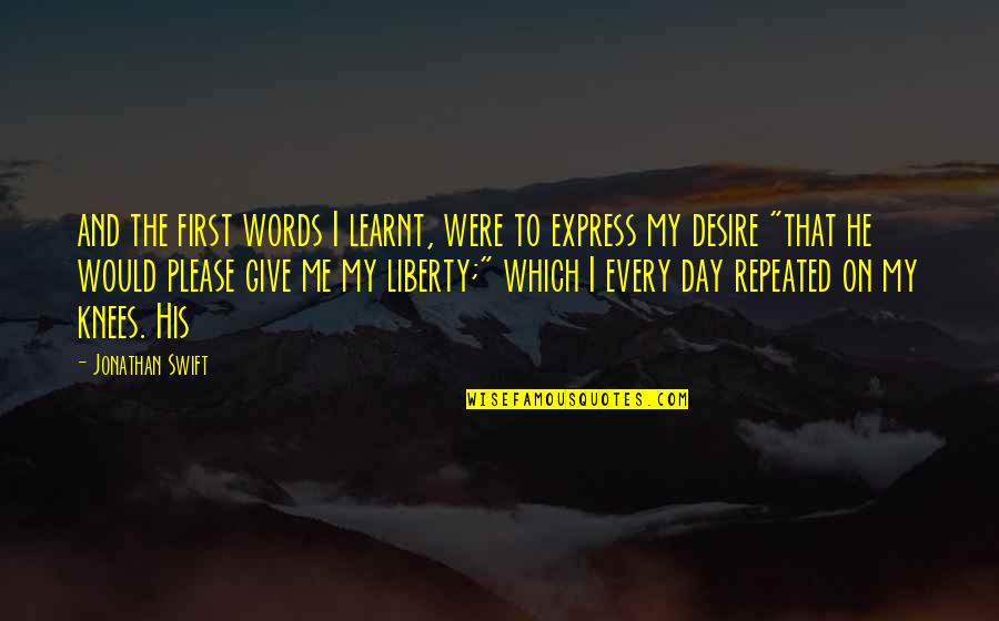 First Words Quotes By Jonathan Swift: and the first words I learnt, were to