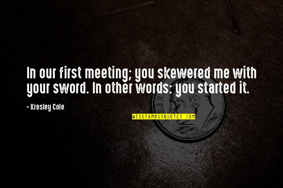 First Words Quotes By Kresley Cole: In our first meeting; you skewered me with