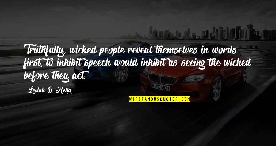 First Words Quotes By Leviak B. Kelly: Truthfully, wicked people reveal themselves in words first,