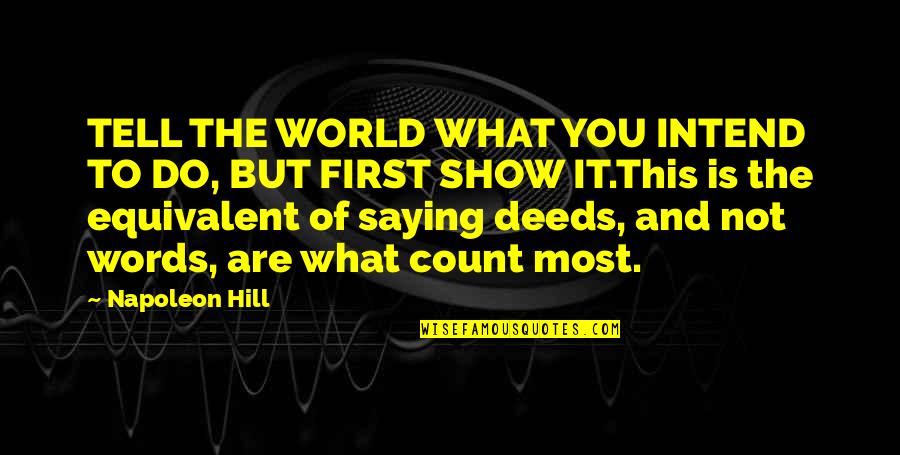 First Words Quotes By Napoleon Hill: TELL THE WORLD WHAT YOU INTEND TO DO,