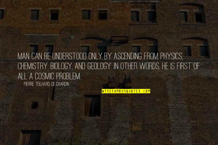 First Words Quotes By Pierre Teilhard De Chardin: Man can be understood only by ascending from