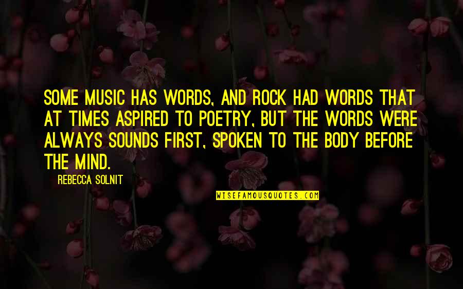 First Words Quotes By Rebecca Solnit: Some music has words, and rock had words