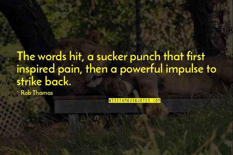 First Words Quotes By Rob Thomas: The words hit, a sucker punch that first