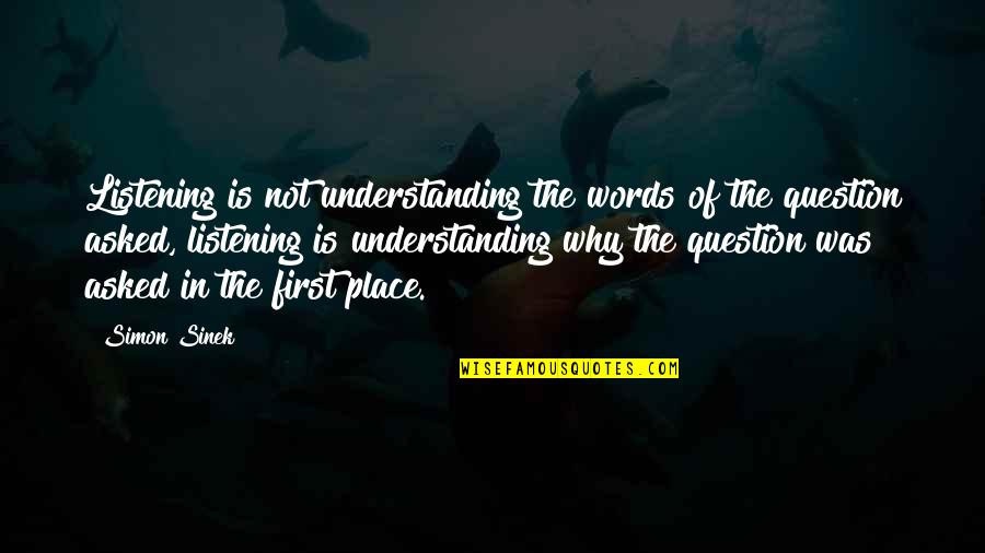 First Words Quotes By Simon Sinek: Listening is not understanding the words of the
