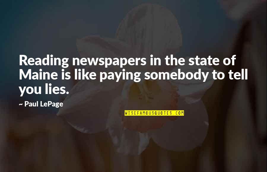 First Working Day Quotes By Paul LePage: Reading newspapers in the state of Maine is