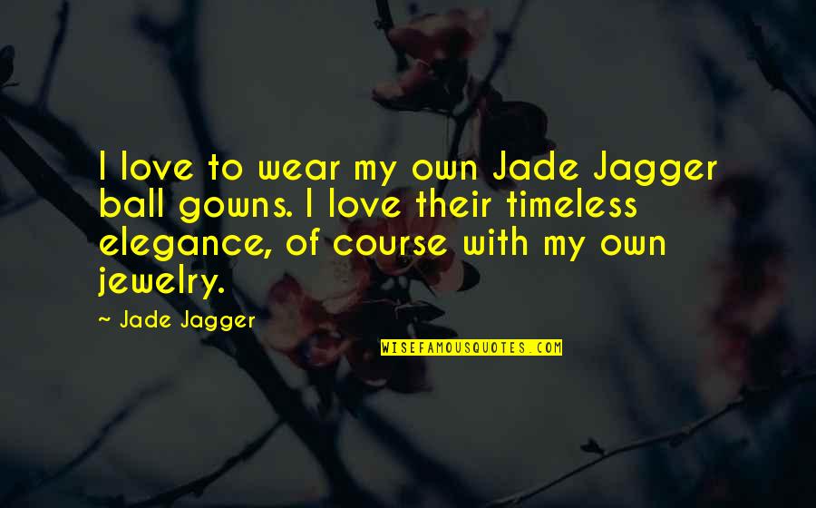 First World War Poetry Quotes By Jade Jagger: I love to wear my own Jade Jagger