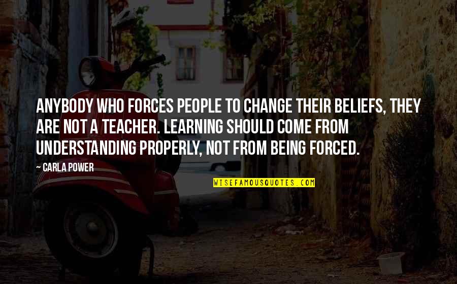 First World War Propaganda Quotes By Carla Power: Anybody who forces people to change their beliefs, First World War Propaganda Quotes By Carla Power: Anybody who forces people to change their beliefs,