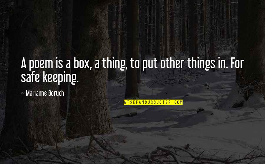 First World War Propaganda Quotes By Marianne Boruch: A poem is a box, a thing, to First World War Propaganda Quotes By Marianne Boruch: A poem is a box, a thing, to