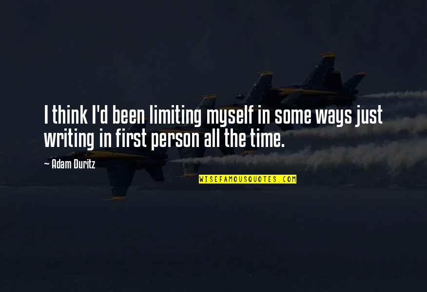 First Writing Quotes By Adam Duritz: I think I'd been limiting myself in some First Writing Quotes By Adam Duritz: I think I'd been limiting myself in some