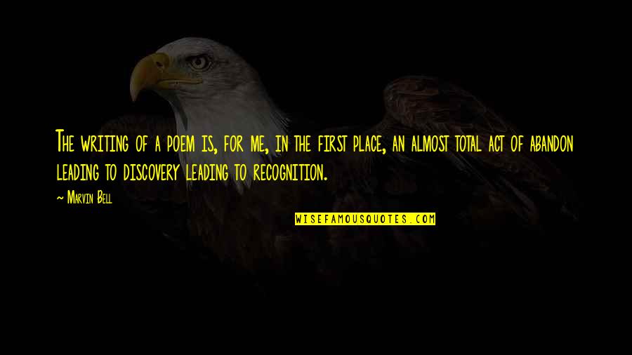 First Writing Quotes By Marvin Bell: The writing of a poem is, for me, First Writing Quotes By Marvin Bell: The writing of a poem is, for me,