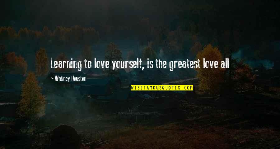 First Year At Harrow Quotes By Whitney Houston: Learning to love yourself, is the greatest love
