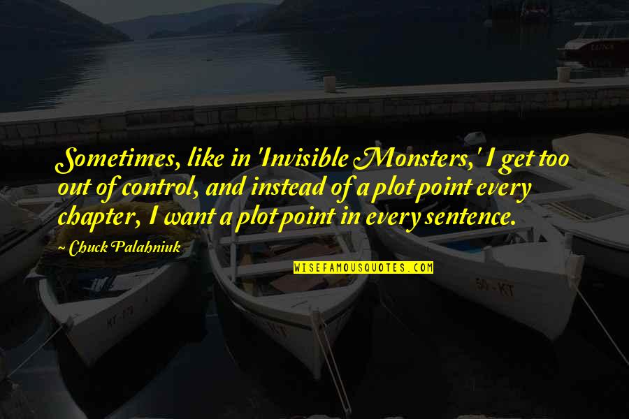 First Year Journey Quotes By Chuck Palahniuk: Sometimes, like in 'Invisible Monsters,' I get too
