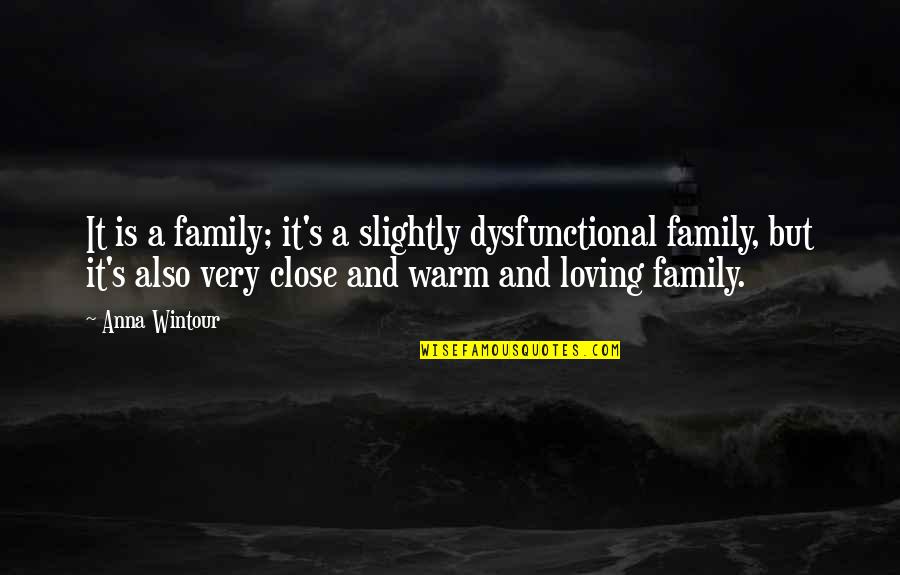 First Year Of Marriage Anniversary Quotes By Anna Wintour: It is a family; it's a slightly dysfunctional First Year Of Marriage Anniversary Quotes By Anna Wintour: It is a family; it's a slightly dysfunctional