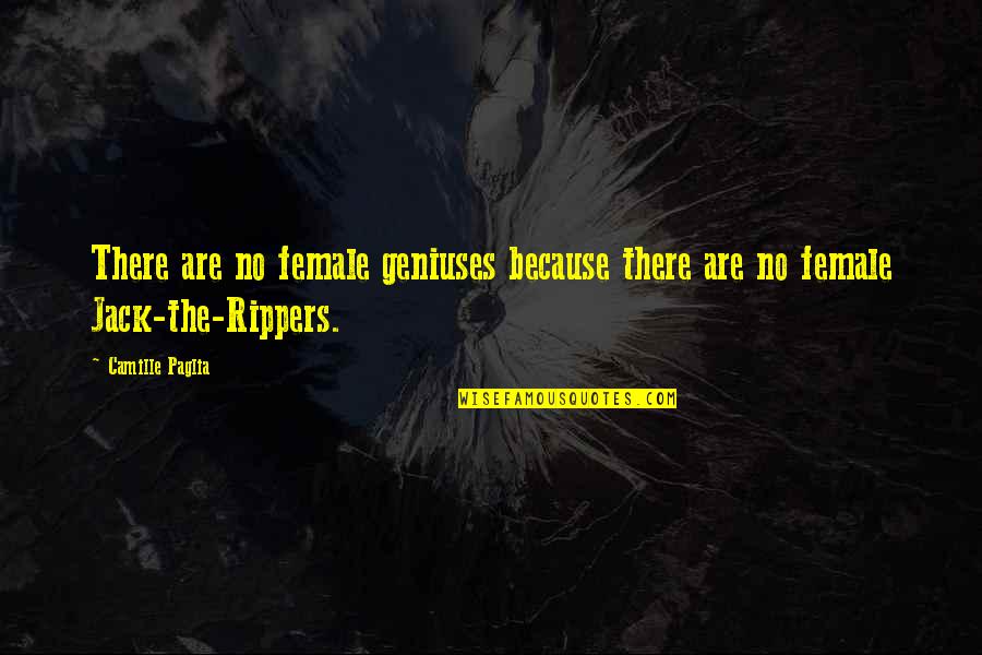 Firstand Quotes By Camille Paglia: There are no female geniuses because there are