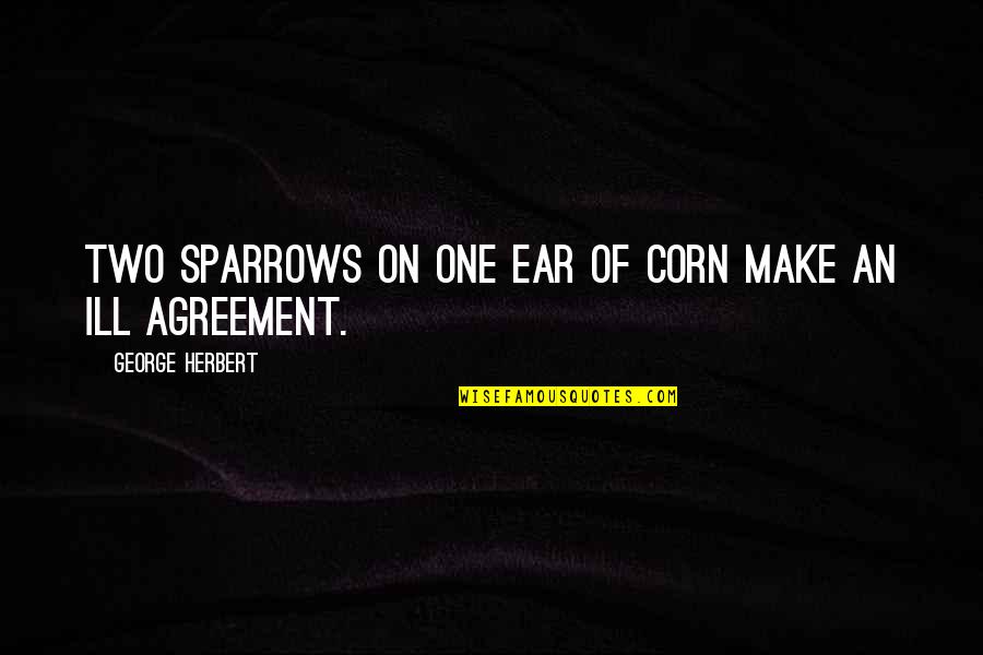 Firstand Quotes By George Herbert: Two sparrows on one Ear of Corn make